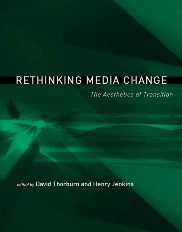 Rethinking Media Change The Aesthetics of Transition (Media in Transition) (David Thorburn, Henry Jenkins) (Z-Library)