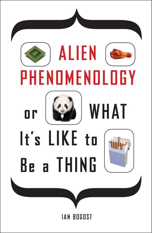 Alien Phenomenology, or What It's Like to Be a Thing (Posthumanities)